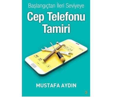 Başlangıçtan İleri Seviyeye Cep Telefonu Tamir Öğrenme Eğitim Kitabı