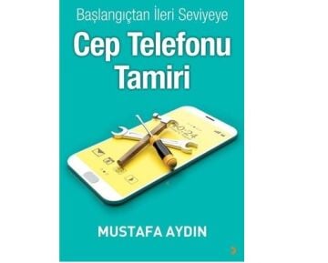 Başlangıçtan İleri Seviyeye Cep Telefonu Tamir Öğrenme Eğitim Kitabı